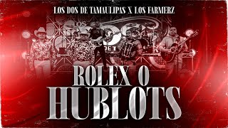 Los Farmerz y Los Dos De Tamaulipas - Rolex o Hublots [En Vivo]