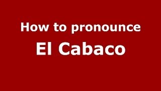 How To Pronounce El Cabaco Spanishspain - Pronouncenames