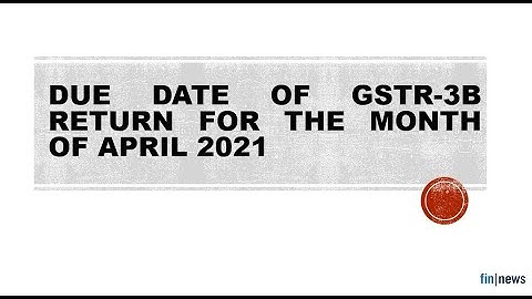 Due Date of GSTR-3B Return for the month of April 2021 | GSTR-3B Filing Due Date