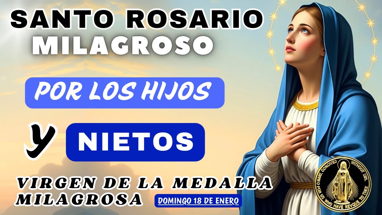 ROSARIO POR LOS HIJOS Y NIETOS🙏A LA VIRGEN DE LA MEDALLA MILAGROSA❤️Hoy 18 de enero de 2026