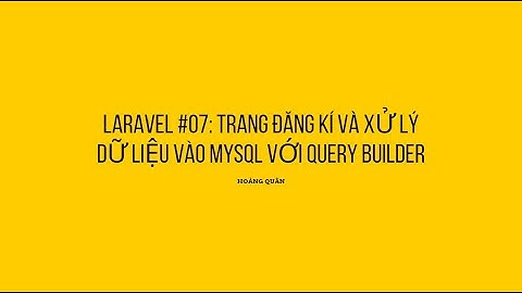 Laravel #07: Trang đăng kí và xử lý dữ liệu vào mysql với Query Builder