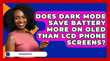 Does Dark Mode Save Battery More On OLED Than LCD Phone Screens? - Be App Savvy