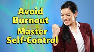 Mastering Your Self-Control to Avoid Burnout