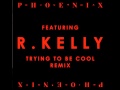 Phoenix Feat R Kelly Trying To Be Cool Remix mp3