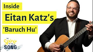 Inside 'Boruch Hu' by Eitan Katz | The Spirit of The Song - Episode 7
