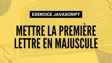 Exercice JavaScript - Mettre la première lettre d