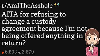 AITA for refusing to change a custody agreement because I'm not being offered anything in return?