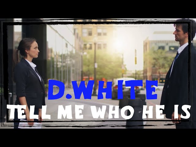 D.White - Tell me who he is