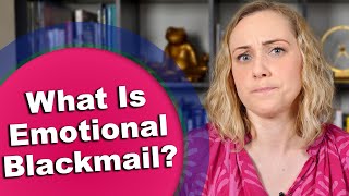 What is Emotional Blackmail?