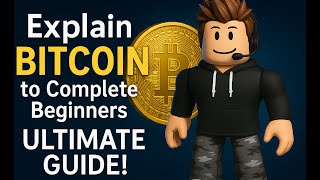 Explain BITCOIN to Complete Beginners: Ultimate Guide with roblox !!