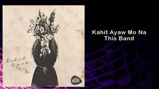 Kahit Ayaw Mo Na - This Band [Audio][HQ]