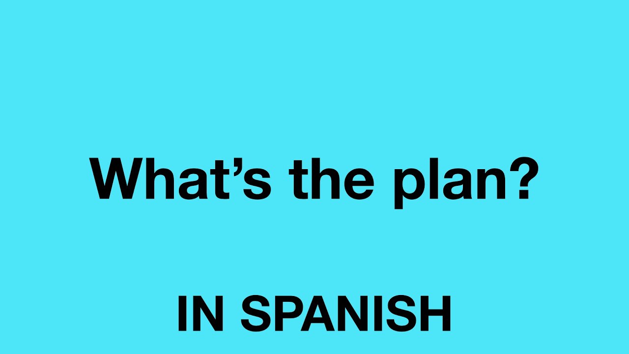 How To Say What s The Plan In Spanish YouTube How To Say What s The Plan In Spanish YouTube