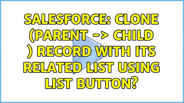 Salesforce: Clone (Parent -＞ Child ) record with its related list using list button?