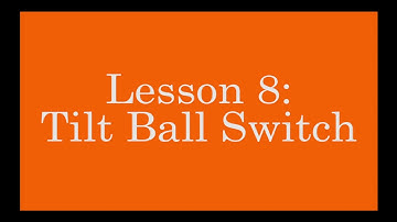 Arduino Lesson 8: Tilt Ball Switch