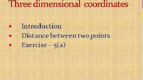 THREE DIMENSIONAL COORDINATES # LECTURE - 1 : Introduction, Distance b/w 2 points, Exercise-5(a)