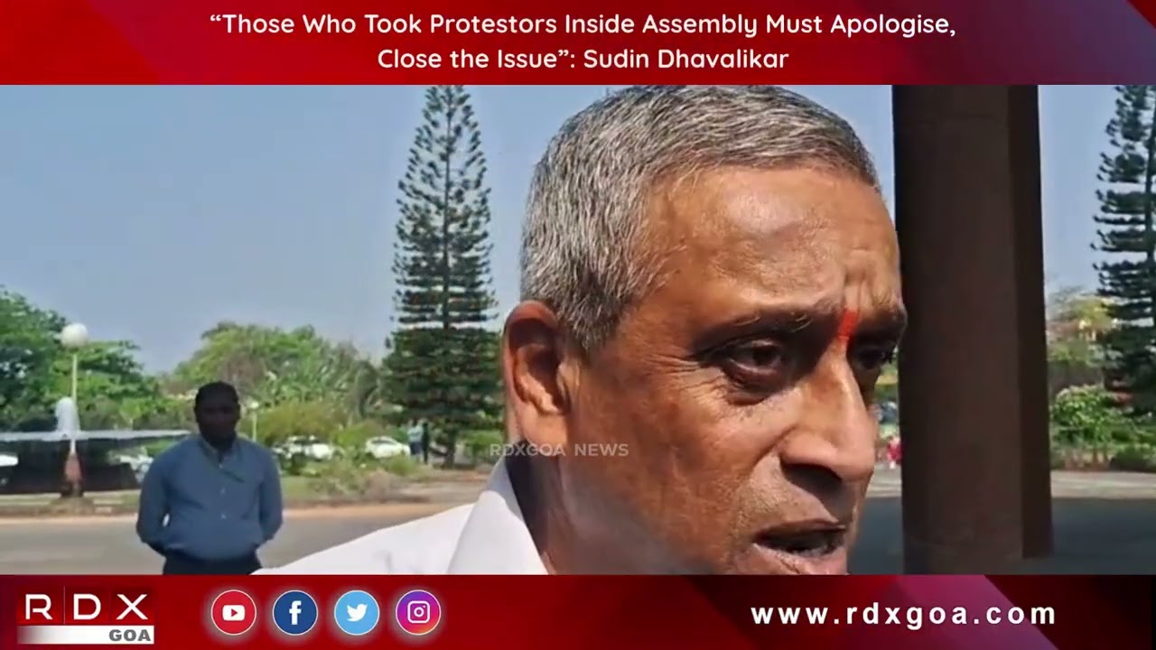 “Those Who Took Protestors Inside Assembly Must Apologise, Close the Issue” Sudin Dhavalikar