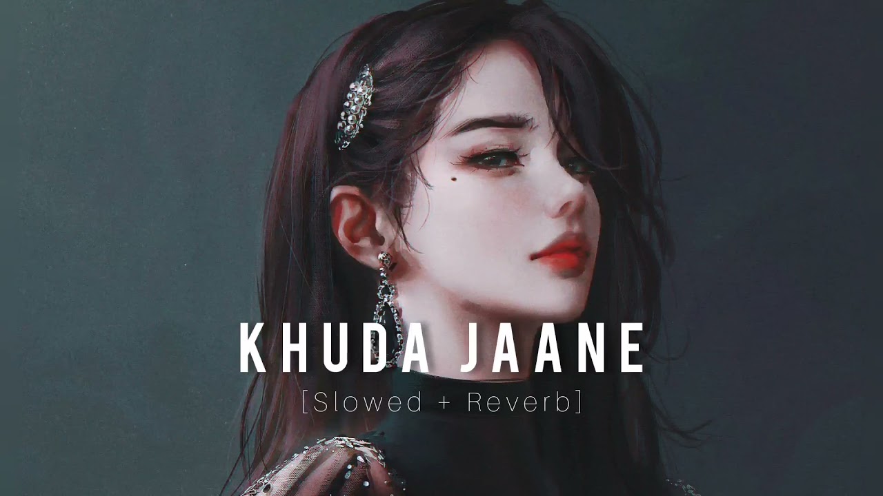 Khuda Jaane [Slowed + Reverb] | Bachna ae  Haseeno | KK, Shilpa Rao
