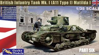 Gecko 1/35 Matilda 1 Tank build. Part Six.