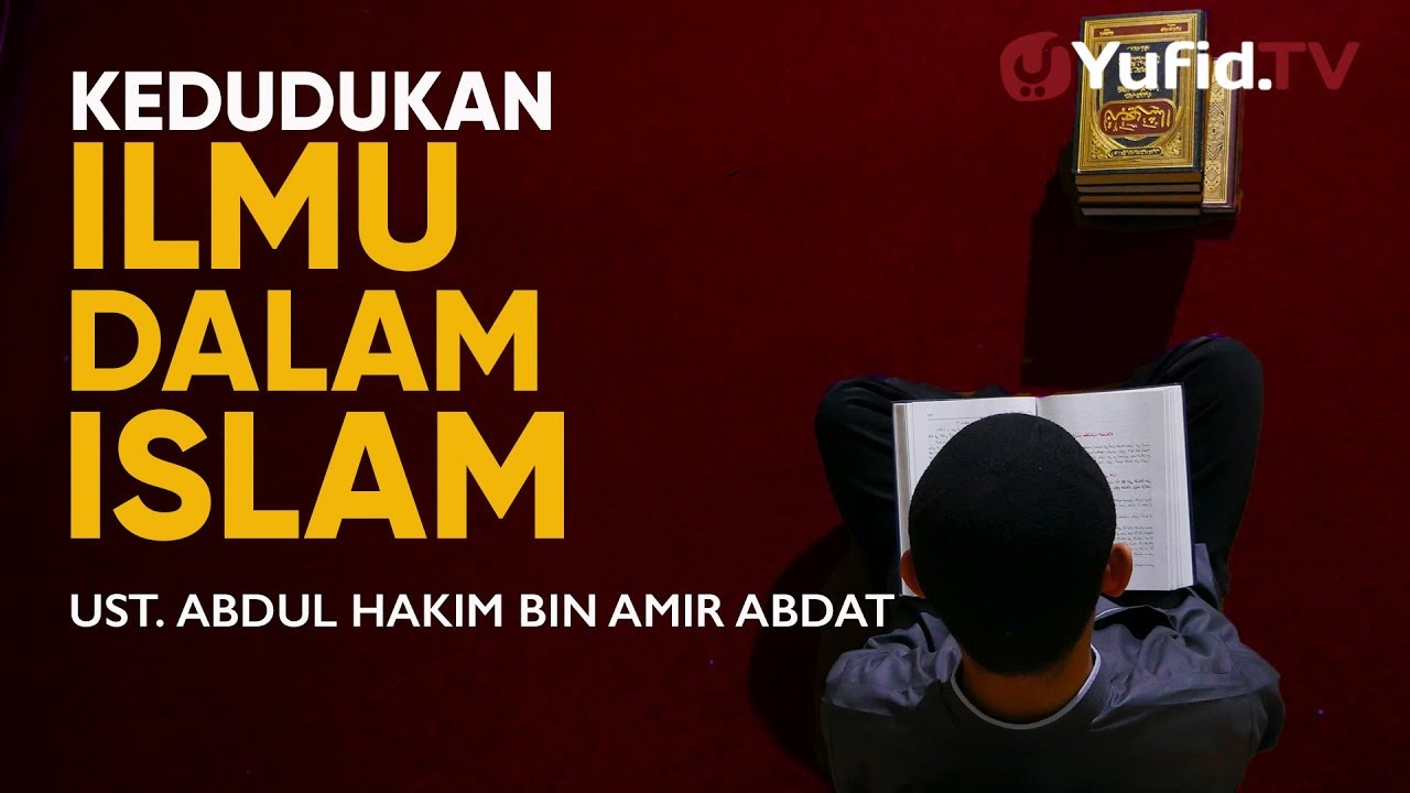 Tabligh Akbar : Kedudukan Ilmu dalam Islam - Ustadz Abdul Hakim Bin Amir Abdat