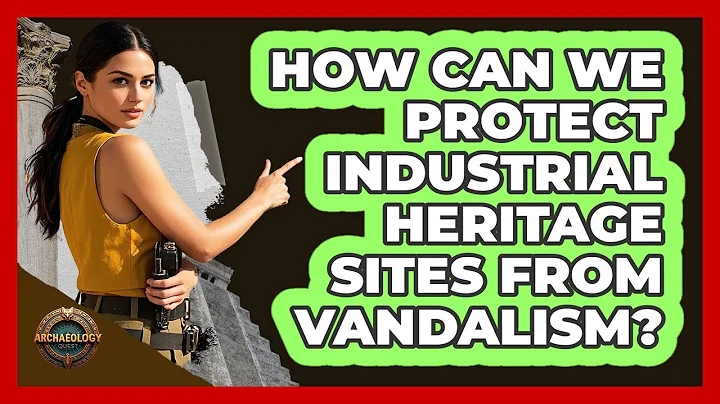 How Can We Protect Industrial Heritage Sites From Vandalism? - Archaeology Quest