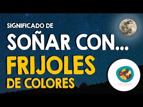 ¿Qué significa soñar con frijoles de diferentes colores, crudos o echados a perder? 🙏