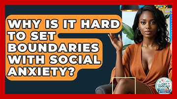 Why Is It Hard To Set Boundaries With Social Anxiety? - CBT Toolkit