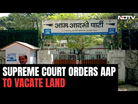 Supreme Court Orders AAP To Vacate Headquarters by June 15: "Encroachment" | NDTV 24×7 Live TV