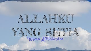 Allahku Yang Setia lirik - Yesua Abraham