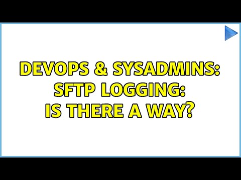 DevOps & SysAdmins: SFTP logging: is there a way? (3 Solutions!!)