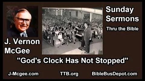 God's Clock Has Not Stopped - J Vernon McGee - FULL Sunday Sermons