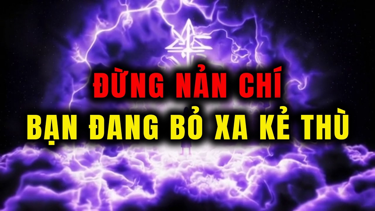 Người Được Chọn Đừng Nản Chí – Bạn Đang Âm Thầm Bỏ Xa Kẻ Xấu Mà Không Hề Biết