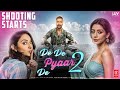De De Pyaar De Sequel | SHOOTING START 🔥 🎥|Ajay devgn |Rakul Preet Singh |Luv Ranjan, Tarun | Part 2