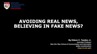 [Edson Tandoc] Avoiding Real News, Believing in Fake News?
