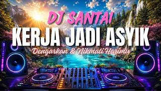 KERJA JADI MAKIN ASYIK! 🎧 DJ SANTAI | TROPICAL CHILL EDM BIKIN HARI MAKIN HAPPY