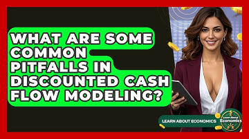 What Are Some Common Pitfalls In Discounted Cash Flow Modeling? - Learn About Economics