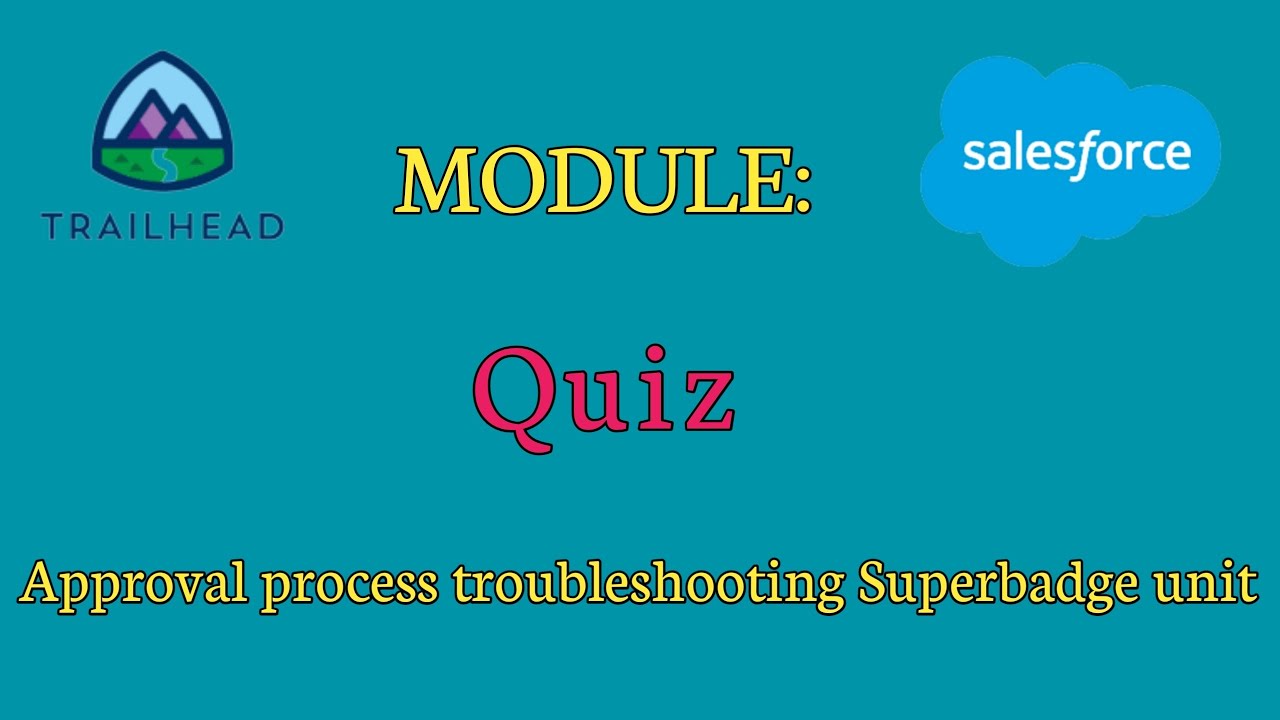 quiz-approval-process-troubleshooting-superbadge-unit-salesforce