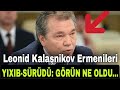 Leonid Kalaşnikov Erməniləri YIXIB-SÜRÜDÜ: GÖRÜN NƏ OLDU...