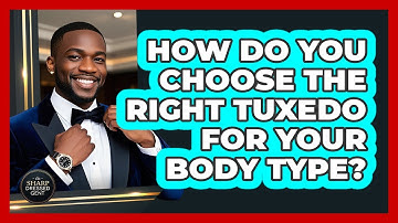 How Do You Choose The Right Tuxedo For Your Body Type? - The Sharp Dressed Gent