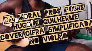 Da Moral Pros Pobre - Hugo e Guilherme - Como tocar no violão - cover/cifra simplificada
