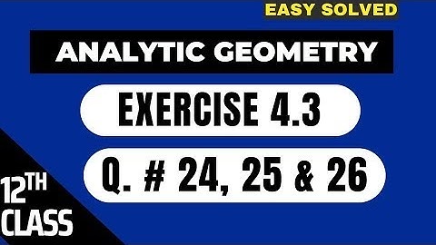 🛑 ANALYTICAL GEOMETRY CH# 4 EXE 4 3  Q# 24, 25 & 26   SLOPE OF STRAIGHT LINE   12th Class #analytic