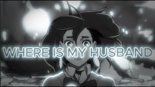 WHERE IS MY HUSBAND AMV