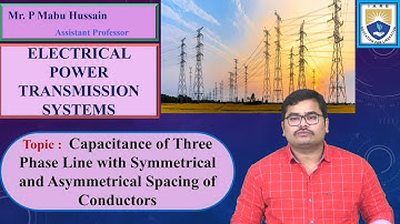 Capacitance of Three Phase Line with Symmetrical and Asymmetrical Conductors by Mr. P Mabu hussain