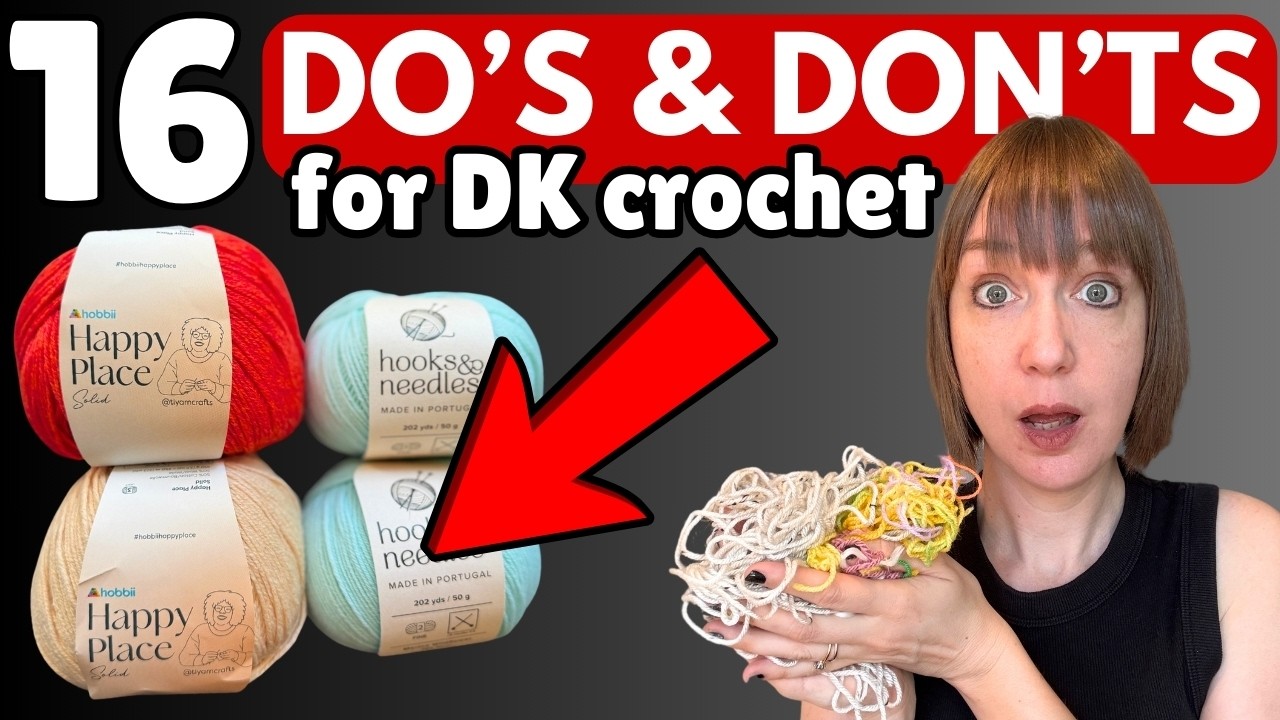 16 CROCHET DO’s and DON’Ts for DK Yarn