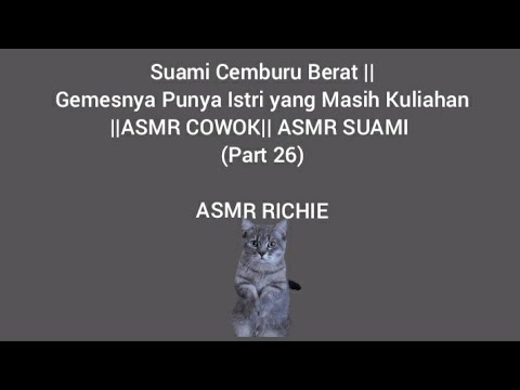 Suami Cemburu Berat ||Gemesnya Punya Istri yang Masih Kuliahan ||ASMR COWOK|| ASMR SUAMI (Part 26)