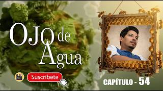 OJO DE AGUA | CAP - 54 | La Novela Cubana