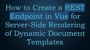 How to Create a REST Endpoint in Vue for Server-Side Rendering of Dynamic Document Templates