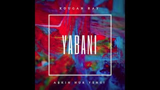 Kougan Ray, Aşkın Nur Yengi - Gel Yabani Remix (1 Saatlik ) #yabani #yabaniremix