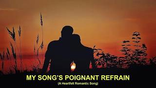 MY SONG'S POIGNANT REFRAIN (New Romantic Song)