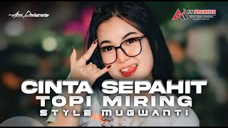 DJ CINTA SEPAHIT TOPI MIRING STYLE MUGWANTI VIRAL TERBARU