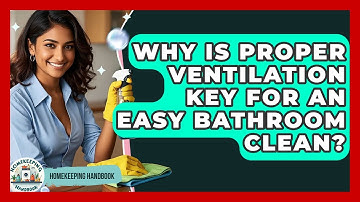 Why Is Proper Ventilation Key For An Easy Bathroom Clean? - Homekeeping Handbook